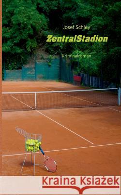 ZentralStadion: Kriminalroman Schley, Josef 9783744887922 Books on Demand