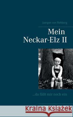 Mein Neckar-Elz II: ...da fällt mir noch ein Von Rehberg, Juergen 9783744888882 Books on Demand