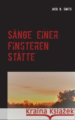Sänge einer finsteren Stätte Jack B. Smith 9783744889186 Books on Demand