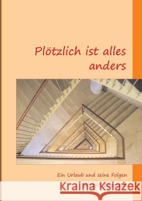 Plötzlich ist alles anders: Ein Urlaub und seine Folgen Birgit Klemm 9783744889193