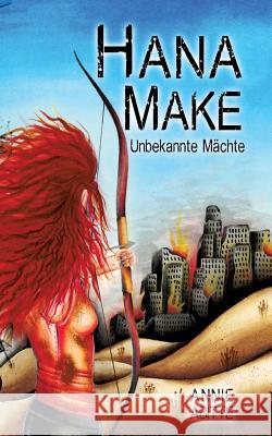 Hana Make: Unbekannte Mächte Annie Abitte 9783744889315 Books on Demand