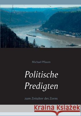 Politische Predigten: zum Zeitalter des Zorns Pflaum, Michael 9783744889575