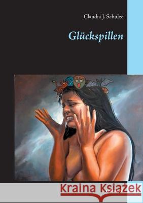 Glückspillen: reloaded Schulze, Claudia J. 9783744890175 Books on Demand