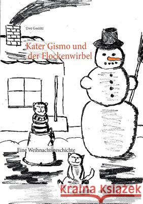 Kater Gismo und der Flockenwirbel: Eine Weihnachtsgeschichte Uwe Goeritz 9783744890885