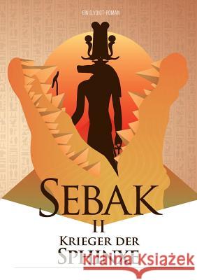 Sebak II. - Krieger der Sphinxe: Sebak - Serie G Voigt 9783744890953 Books on Demand