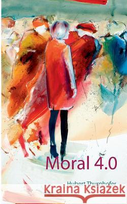 Moral 4.0 Hubert Thurnhofer 9783744890977 Books on Demand