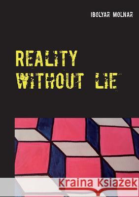 Reality Without Lie Ibolya Molnar 9783744892322 Books on Demand