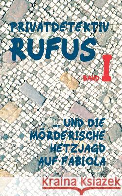 Privatdetektiv Rufus I: ... und die mörderische Hetzjagd auf Fabiola M G Scultetus, Helmut Schareika 9783744892353 Books on Demand