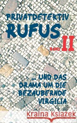 Privatdetektiv Rufus II: ... und das Drama um die bezaubernde Virgilia M G Scultetus, Helmut Schareika 9783744892360 Books on Demand