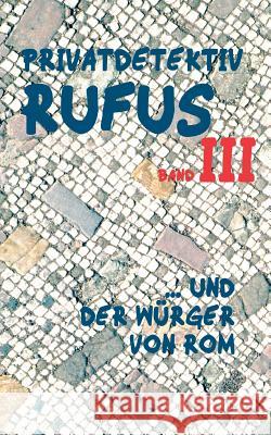 Privatdetektiv Rufus III: ... und der Würger von Rom M G Scultetus, Helmut Schareika 9783744892377 Books on Demand