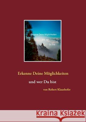 Erkenne Deine Möglichkeiten und wer Du bist Robert Klaushofer 9783744892827 Books on Demand
