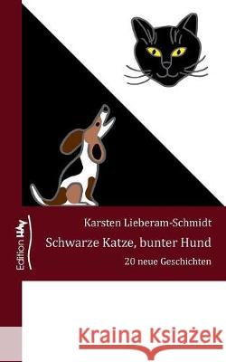 Schwarze Katze, bunter Hund: 20 neue Geschichten Karsten Lieberam-Schmidt 9783744894678