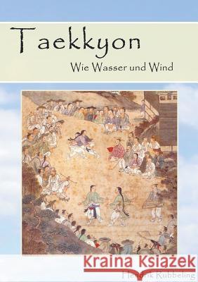 Taekkyon - Wie Wasser und Wind Hendrik Rubbeling 9783744896818 Books on Demand