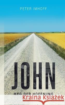 John: Weg der Hoffnung Peter Imhoff 9783744896870