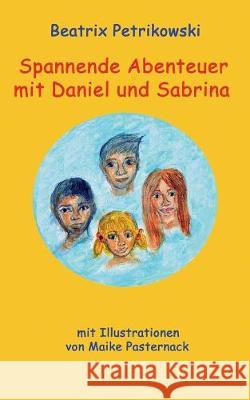 Spannende Abenteuer mit Daniel und Sabrina Beatrix Petrikowski 9783744897105 Books on Demand