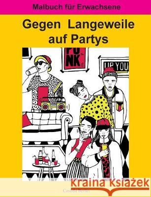 Gegen Langeweile auf Partys: Malbuch für Erwachsene Berlin, Casilda 9783744897808 Books on Demand