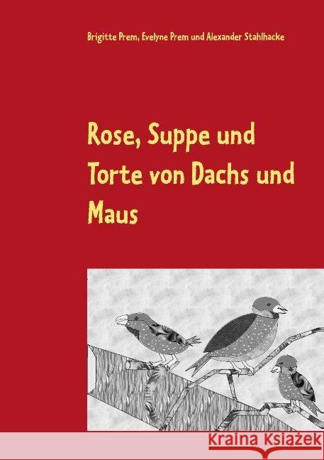 Rose, Suppe und Torte von Dachs und Maus: Lesebuch für kleine Kinder Prem, Brigitte 9783744899130 Books on Demand