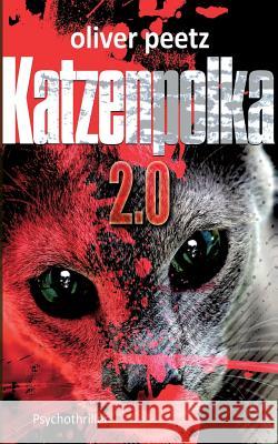 Katzenpolka 2.0: Psychothriller Peetz, Oliver 9783744899673 Books on Demand
