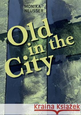 Old in the City Monika Neusser 9783744899789