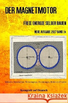 Der Magnetmotor : Freie Energie selber bauen Neue Ausgabe 2017 Band 14 Taschenbuch Weinand, Patrick 9783745000177