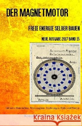 Der Magnetmotor : Freie Energie selber bauen Neue Ausgabe 2017 Band 15 Taschenbuch Weinand, Patrick 9783745000191