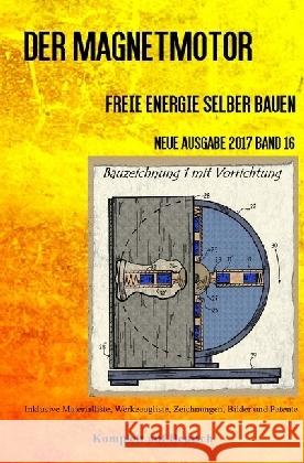 Der Magnetmotor : Freie Energie selber bauen Neue Ausgabe 2017 Band 16 Taschenbuch Weinand, Patrick 9783745000313