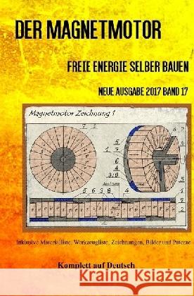 Der Magnetmotor : Freie Energie selber bauen Neue Ausgabe 2017 Band 17 Taschenbuch Weinand, Patrick 9783745000320