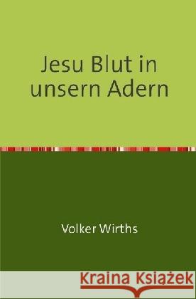 Jesu Blut in unsern Adern : Paranoia Wirths, Volker 9783745000658