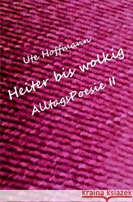 Heiter bis wolkig AlltagsPoesie II Hoffmann, Ute 9783745001457