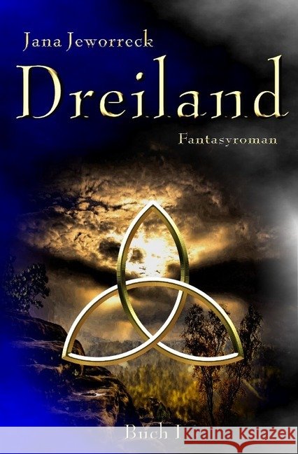Dreiland I : Erstes Buch der Trilogie Jeworreck, Jana 9783745002232