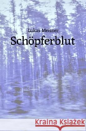 Schöpferblut Meisner, Lukas 9783745002744 epubli