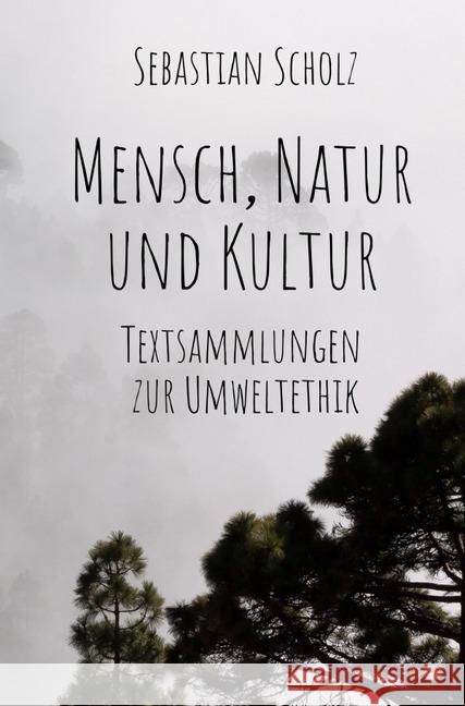 Mensch, Natur und Kultur : Textsammlungen zur Umweltethik Scholz, Sebastian 9783745003925