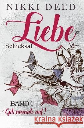 Liebe ist Schicksal : Gib niemals auf! Deed, Nikki 9783745004960 epubli