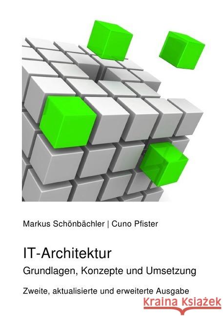 IT-Architektur : Grundlagen, Konzepte und Umsetzung Schönbächler, Markus; Pfister, Cuno 9783745005325