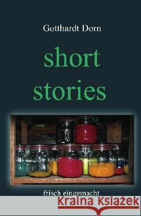 short stories : frisch eingemacht Dorn, Gotthardt 9783745008418