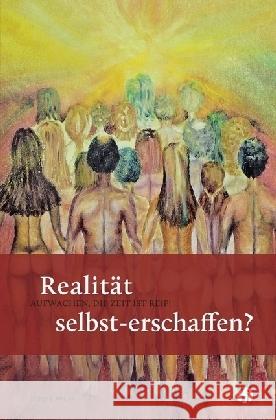 Realität selbst-erschaffen? AUFWACHEN, DIE ZEIT IST REIF! Wess, Birgit 9783745008517