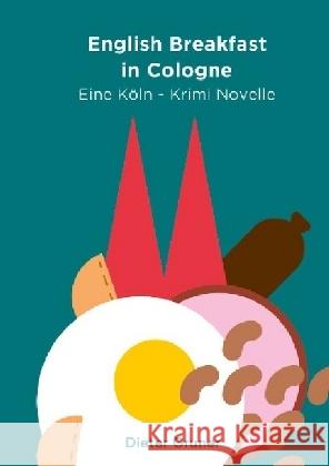 English Breakfast in Cologne : Eine Köln-Kriminovelle Gruner, Dieter 9783745008593