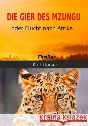 Die Gier des Mzungu : Flucht nach Afrika Dorsch, Karl 9783745009125