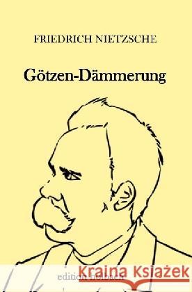 Götzen-Dämmerung : oder wie man mit dem Hammer philosophiert Nietzsche, Friedrich 9783745009255 epubli