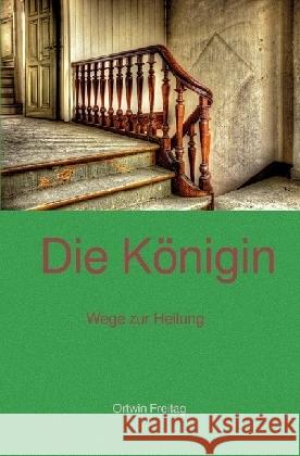 Die Königin : Wege zur Heilung Freitag, Ortwin 9783745009583