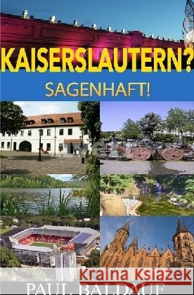 KAISERSLAUTERN? : Sagenhaft! Baldauf, Paul 9783745009798 epubli
