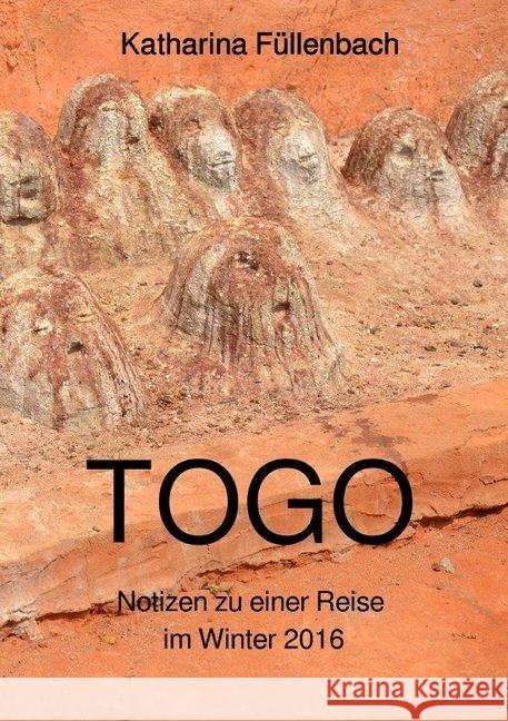 TOGO : Notizen zu einer Reise im Winter 2016 Füllenbach, Katharina 9783745010343 epubli