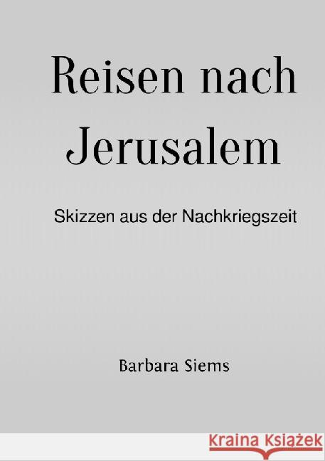 Reisen nach Jerusalem : Skizzen aus der Nachkriegszeit SIEMS, BARBARA 9783745010497