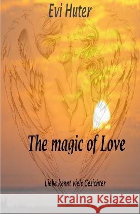 The magic of Love : Liebe kennt viele Gesichter Huter, Evi 9783745013313