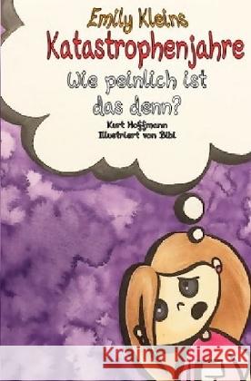 Emily Kleins Katastrophenjahre : Wie peinlich ist das denn? Hoffmann, Kurt 9783745013504