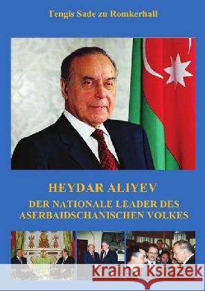 Heydar Aliyev : Heydar Aliyev - Präsident der Republik Aserbaidschan Sade zu Romkerhall, Tengis 9783745013795 epubli