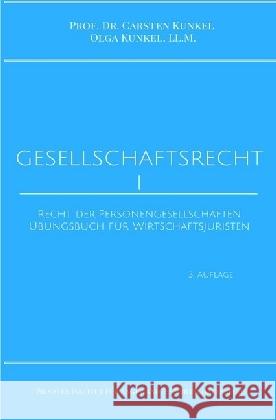 Gesellschaftsrecht I : Recht der Personengesellschaften. Übungsbuch für Wirtschaftsjuristen Kunkel, Carsten; Kunkel, LL.M., Olga 9783745013818 epubli