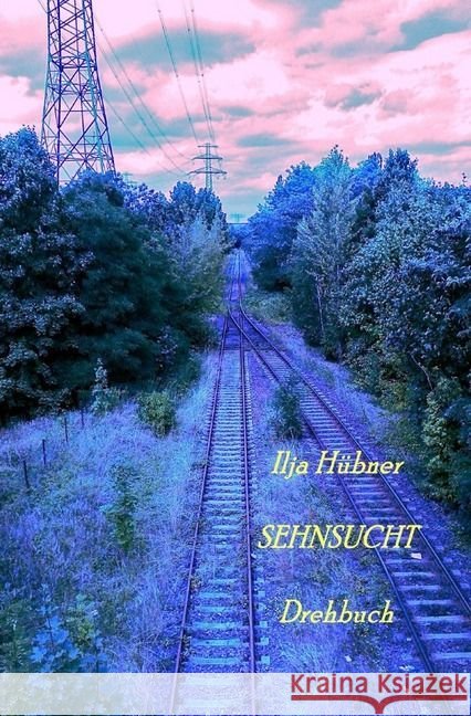 SEHNSUCHT : Drehbuch Hübner, Ilja 9783745015027