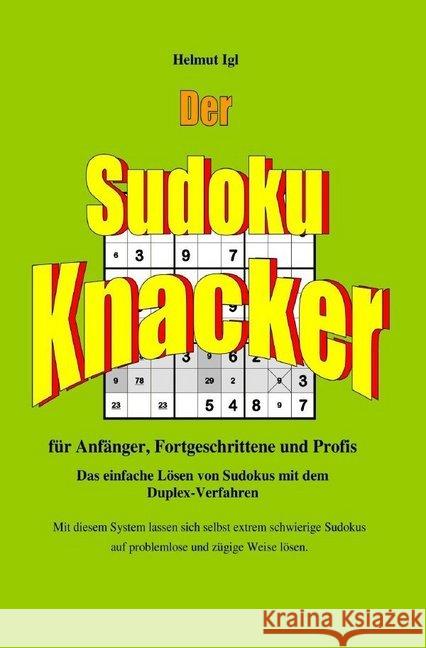 Der Sudoku-Knacker : Das einfache Lösen von Sudokus mit dem Duplex-Verfahren für Anfänger, Fortgeschrittene und Profis. Igl, Helmut 9783745015508 epubli