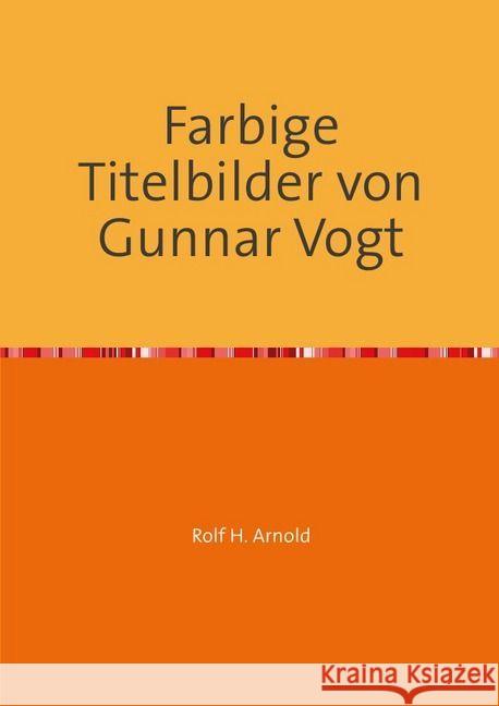 Farbige Titelbilder von Gunnar Vogt : Titelbilder mit Witz und Charme Arnold, Rolf H. 9783745016130